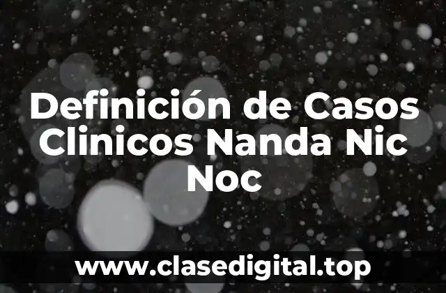 Definición de Casos Clinicos Nanda Nic Noc