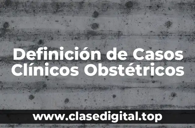 Definición de Casos Clínicos Obstétricos