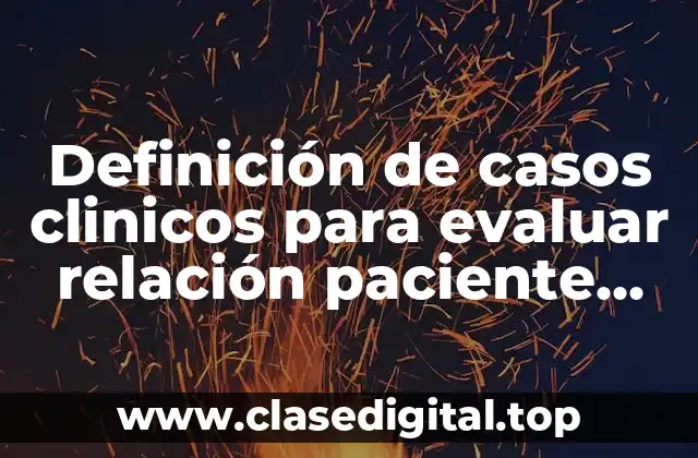 Definición de casos clinicos para evaluar relación paciente terapeuta