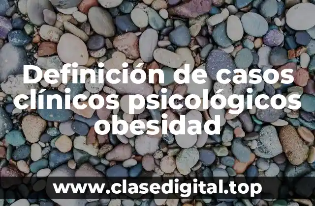 Definición de casos clínicos psicológicos obesidad