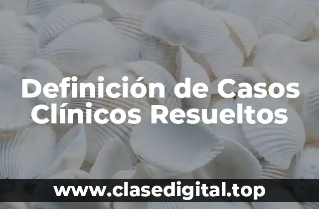 Ejemplos de Casos Clínicos Resueltos