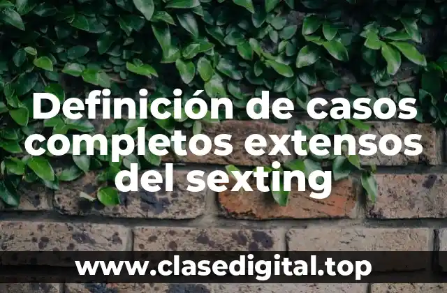 Definición de casos completos extensos del sexting