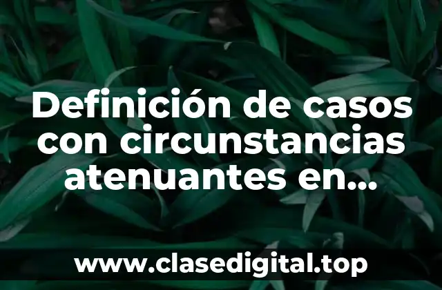 Definición de casos con circunstancias atenuantes en México