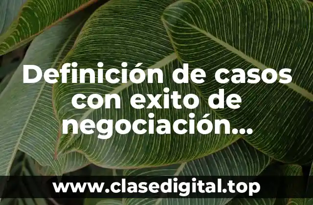 Definición de casos con exito de negociación empresarial
