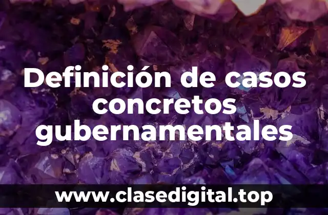 Definición de casos concretos gubernamentales