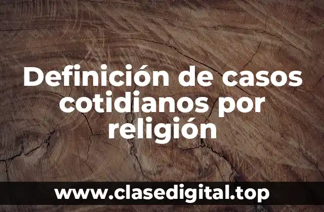 Ejemplos de casos cotidianos por religión