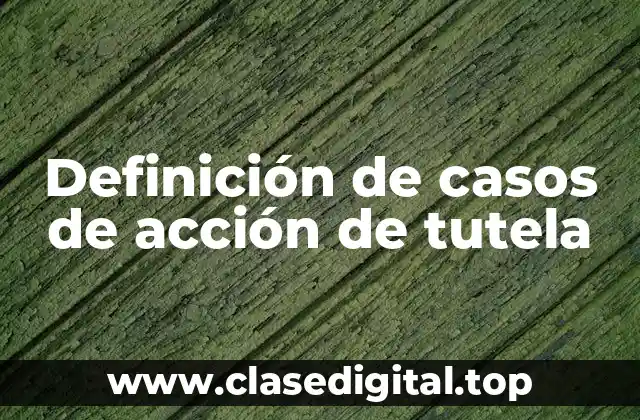 Definición de casos de acción de tutela
