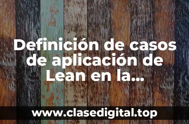 Definición de casos de aplicación de Lean en la universidad
