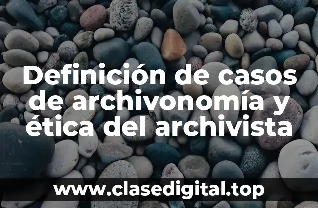 Definición de casos de archivonomía y ética del archivista