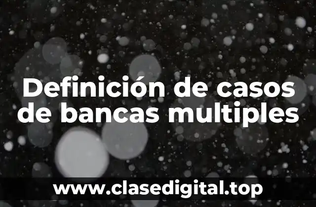 Definición de casos de bancas multiples