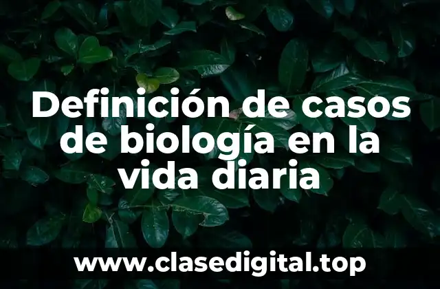 Ejemplos de casos de biología