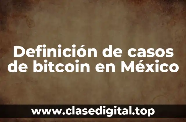Definición de casos de bitcoin en México