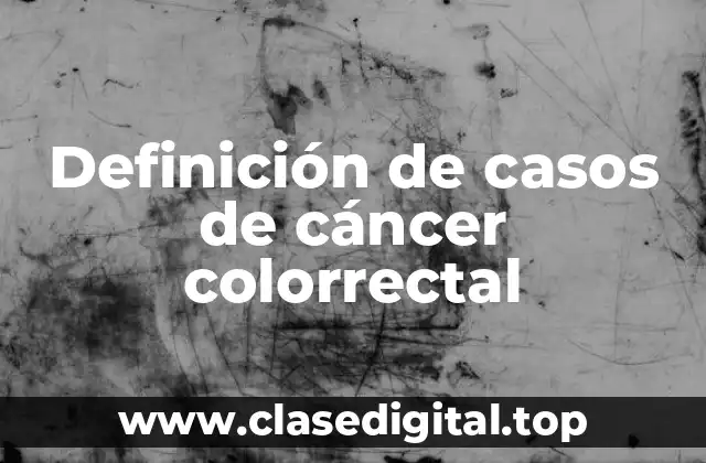 Definición técnica de cáncer colorrectal