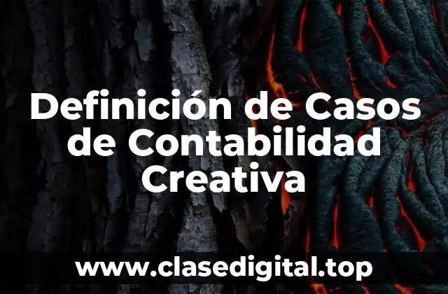 Definición de Casos de Contabilidad Creativa