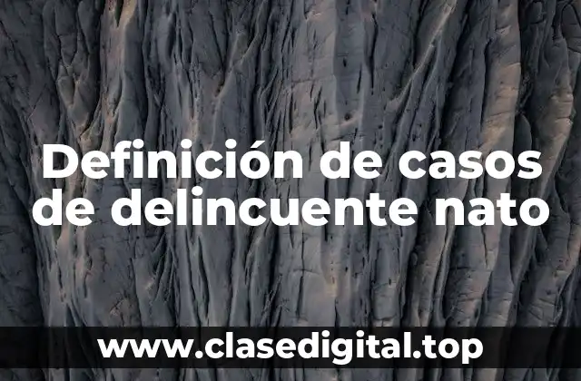 Ejemplos de casos de delincuente nato