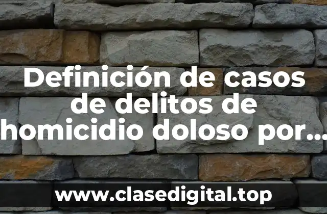 Ejemplos de homicidio doloso por lesiones