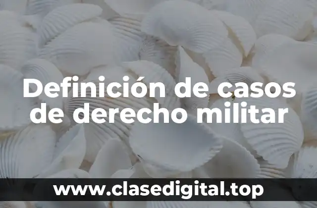 Definición de casos de derecho militar