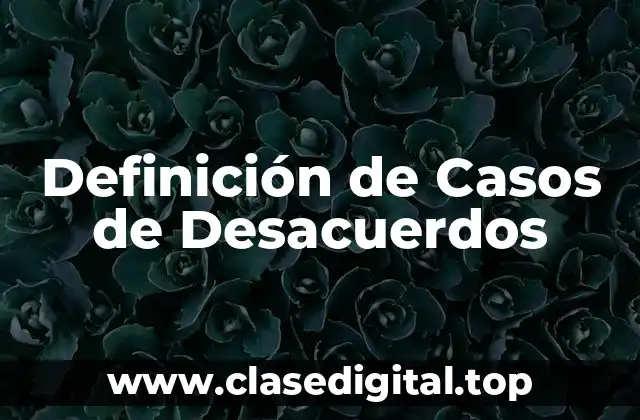 Ejemplos de Casos de Desacuerdos