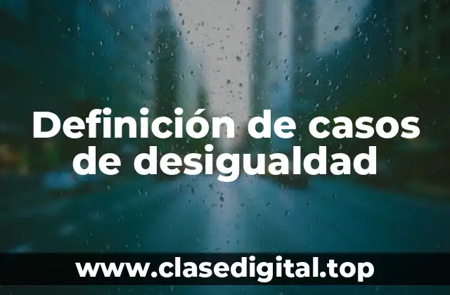 Definición de casos de desigualdad
