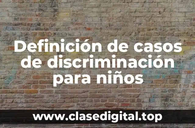 Definición de casos de discriminación para niños