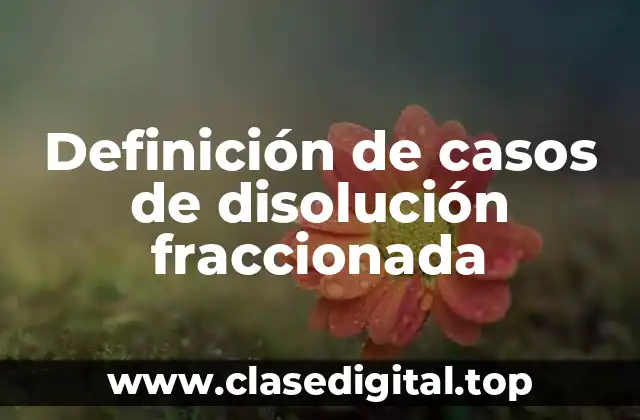 Definición de casos de disolución fraccionada