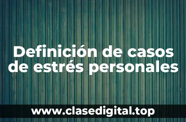 Definición de casos de estrés personales