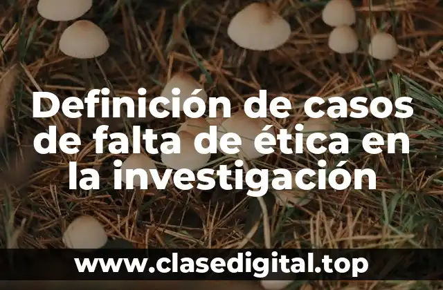 Definición de casos de falta de ética en la investigación