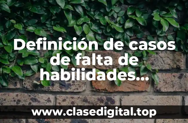 Ejemplos de casos de falta de habilidades directivas