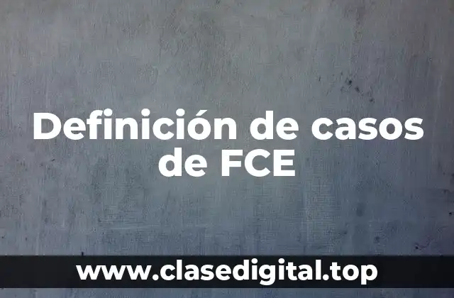 Ejemplos de casos de FCE