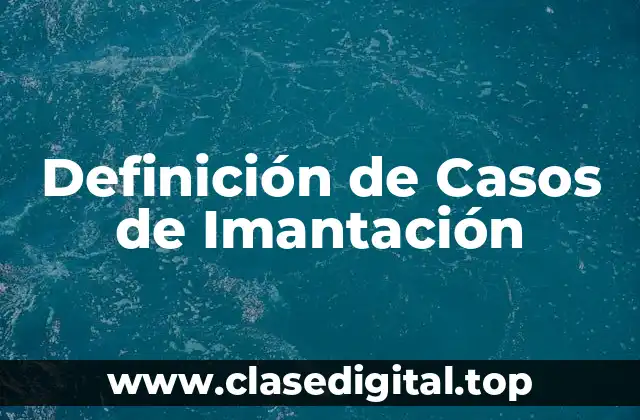 Definición de Casos de Imantación