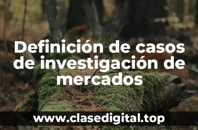 Definición de casos de investigación de mercados