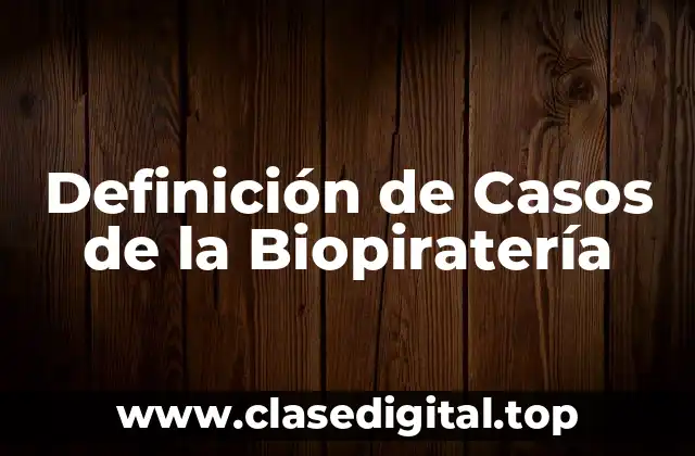 Ejemplos de Casos de la Biopiratería
