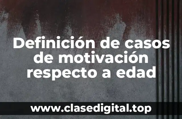 Definición de casos de motivación respecto a edad
