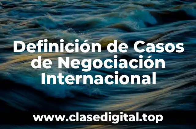 Definición de Casos de Negociación Internacional