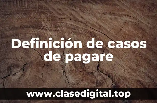 Definición de casos de pagare