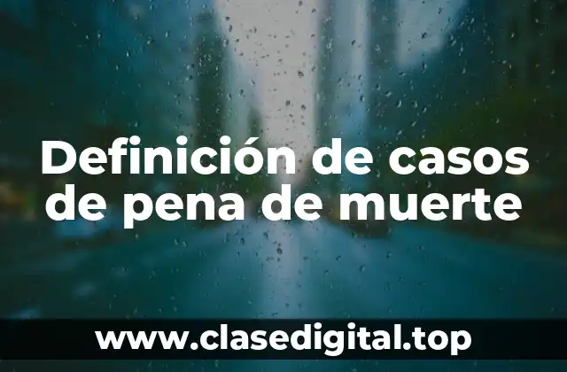 Definición de casos de pena de muerte
