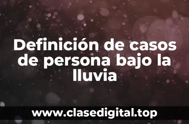 Definición de casos de persona bajo la lluvia