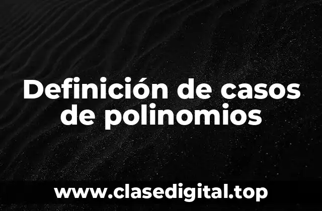 Definición de casos de polinomios