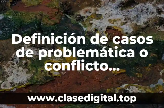 Definición de casos de problemática o conflicto relacionado al liderazgo