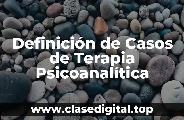 Definición de Casos de Terapia Psicoanalítica