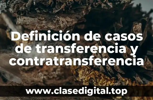 Definición de casos de transferencia y contratransferencia