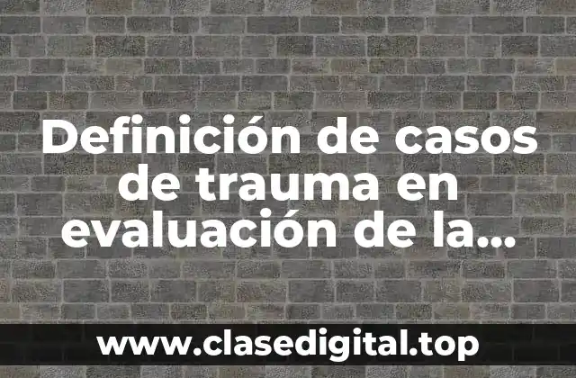 Definición de casos de trauma en evaluación de la escena
