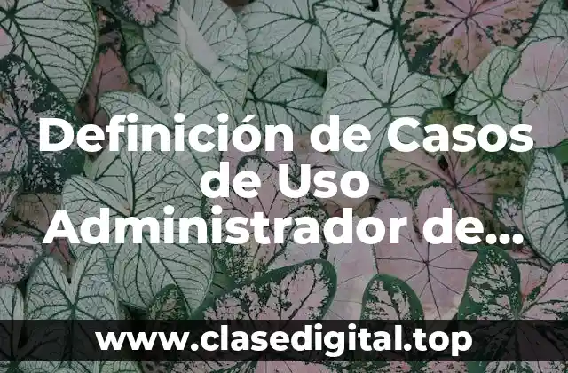 Definición de Casos de Uso Administrador de Sistema