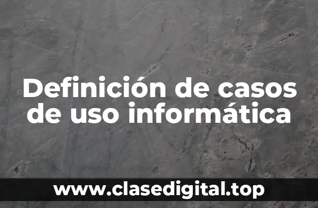 Definición de casos de uso informática