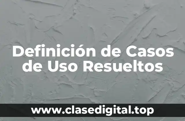 Definición de Casos de Uso Resueltos