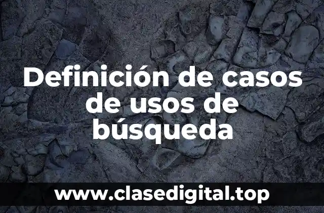 Definición de casos de usos de búsqueda