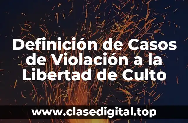 Definición de Casos de Violación a la Libertad de Culto