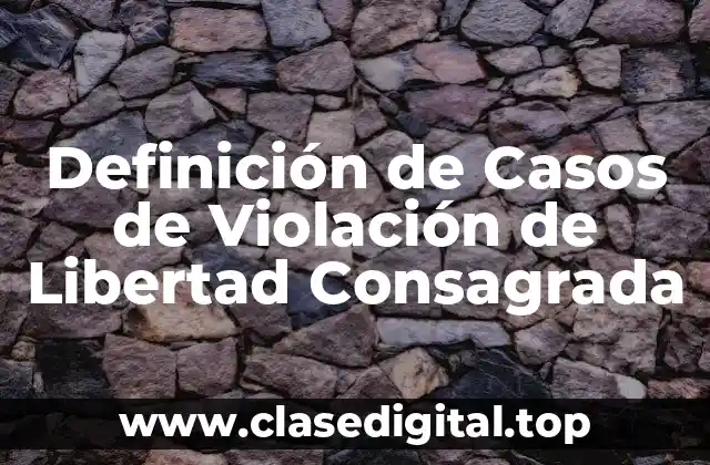 Definición de Casos de Violación de Libertad Consagrada