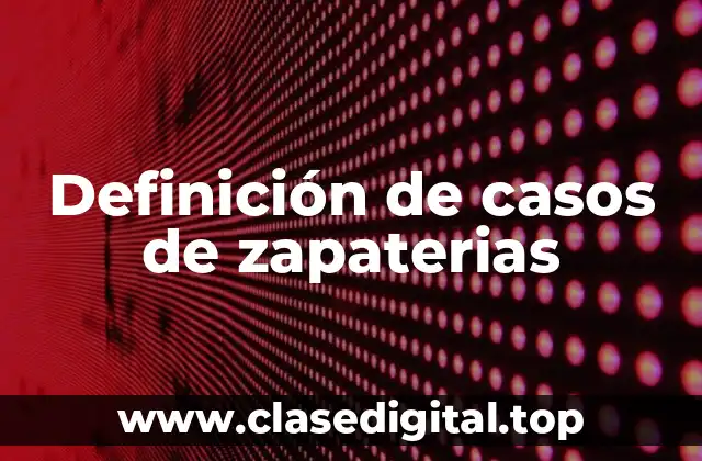 Definición de casos de zapaterias