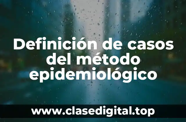 Definición de casos del método epidemiológico